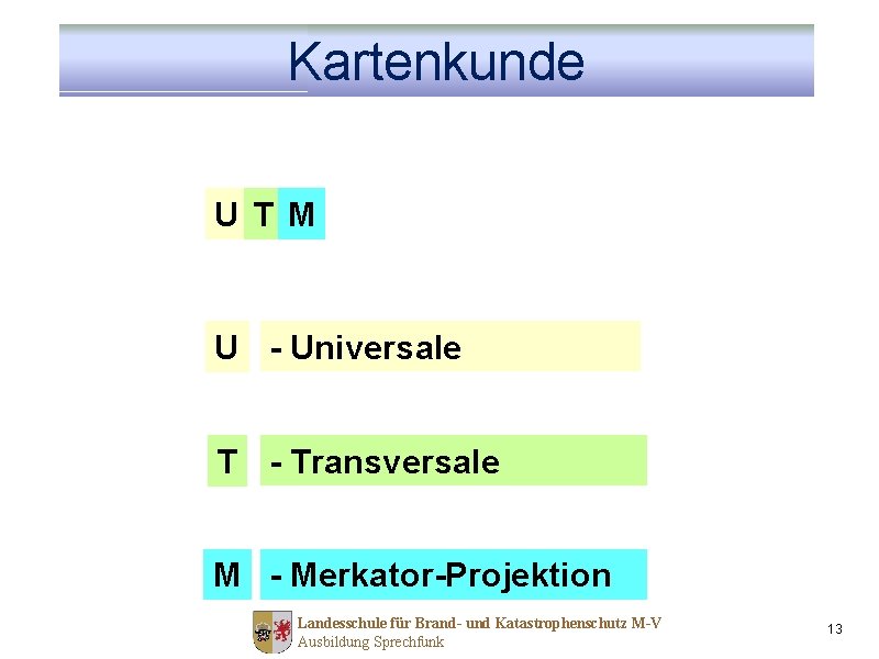 Kartenkunde UT M U - Universale T - Transversale M - Merkator-Projektion Landesschule für