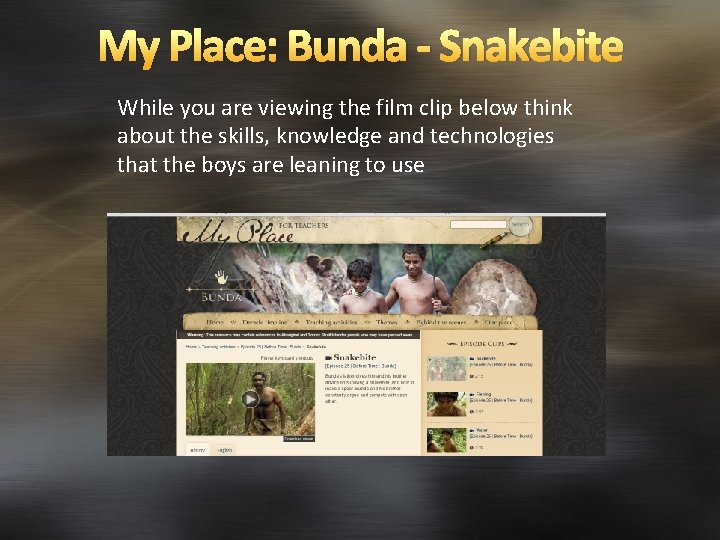 My Place: Bunda - Snakebite While you are viewing the film clip below think