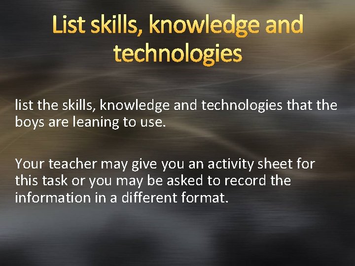 List skills, knowledge and technologies list the skills, knowledge and technologies that the boys