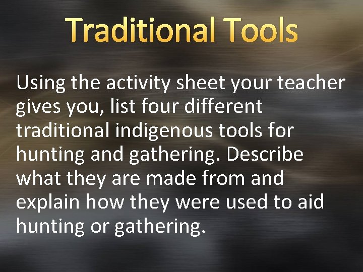 Traditional Tools Using the activity sheet your teacher gives you, list four different traditional