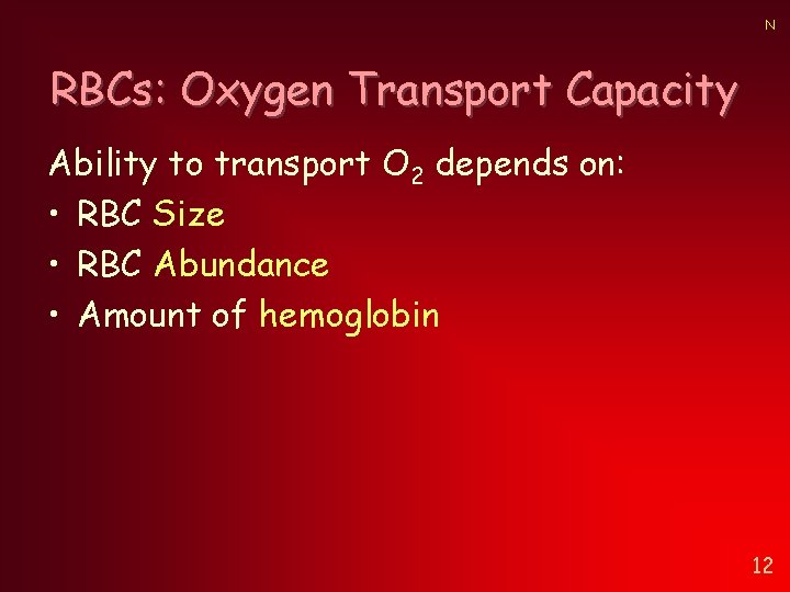 N RBCs: Oxygen Transport Capacity Ability to transport O 2 depends on: • RBC N RBCs: Oxygen Transport Capacity Ability to transport O 2 depends on: • RBC