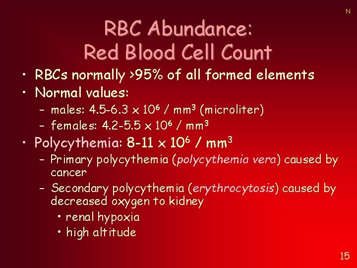 RBC Abundance: Red Blood Cell Count N • RBCs normally >95% of all formed RBC Abundance: Red Blood Cell Count N • RBCs normally >95% of all formed