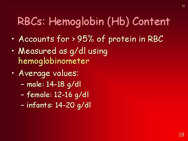 N RBCs: Hemoglobin (Hb) Content • Accounts for > 95% of protein in RBC N RBCs: Hemoglobin (Hb) Content • Accounts for > 95% of protein in RBC