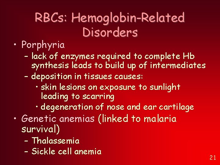 RBCs: Hemoglobin-Related Disorders • Porphyria – lack of enzymes required to complete Hb synthesis RBCs: Hemoglobin-Related Disorders • Porphyria – lack of enzymes required to complete Hb synthesis