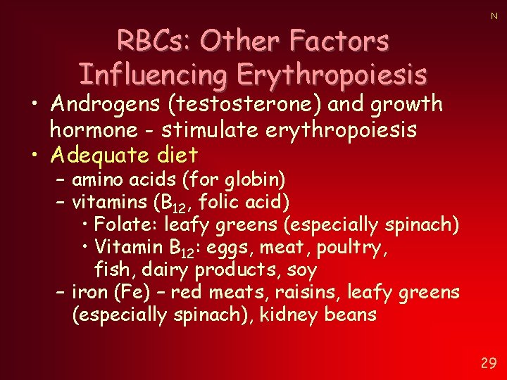 RBCs: Other Factors Influencing Erythropoiesis N • Androgens (testosterone) and growth hormone - stimulate RBCs: Other Factors Influencing Erythropoiesis N • Androgens (testosterone) and growth hormone - stimulate