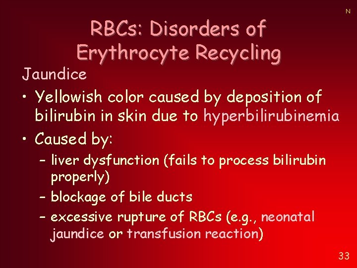 RBCs: Disorders of Erythrocyte Recycling N Jaundice • Yellowish color caused by deposition of RBCs: Disorders of Erythrocyte Recycling N Jaundice • Yellowish color caused by deposition of