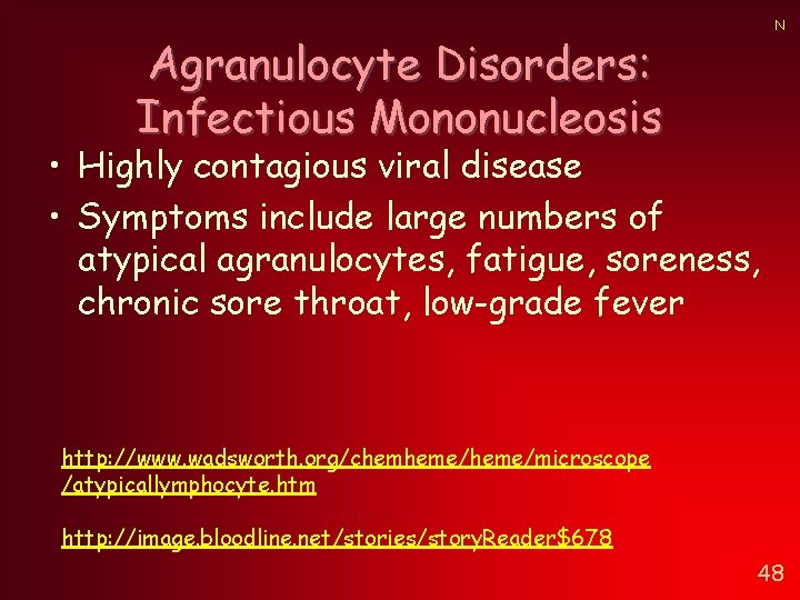 Agranulocyte Disorders: Infectious Mononucleosis N • Highly contagious viral disease • Symptoms include large Agranulocyte Disorders: Infectious Mononucleosis N • Highly contagious viral disease • Symptoms include large