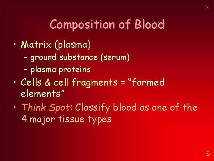 N Composition of Blood • Matrix (plasma) – ground substance (serum) – plasma proteins N Composition of Blood • Matrix (plasma) – ground substance (serum) – plasma proteins