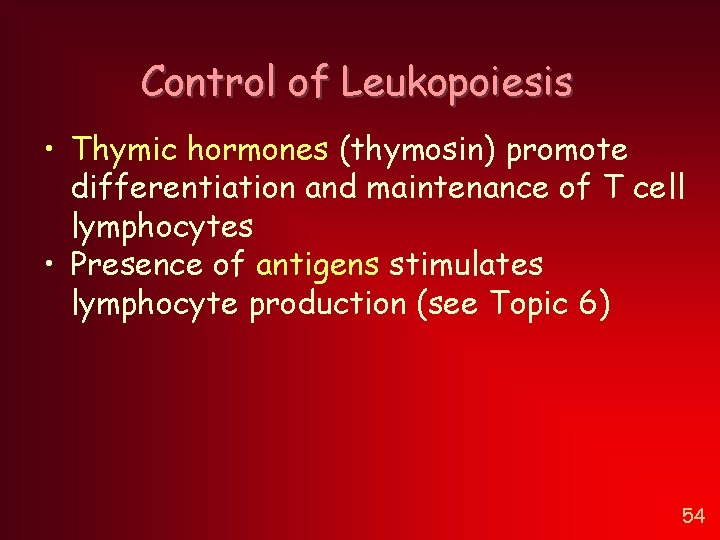 Control of Leukopoiesis • Thymic hormones (thymosin) promote differentiation and maintenance of T cell Control of Leukopoiesis • Thymic hormones (thymosin) promote differentiation and maintenance of T cell