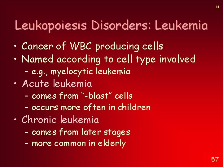 N Leukopoiesis Disorders: Leukemia • Cancer of WBC producing cells • Named according to N Leukopoiesis Disorders: Leukemia • Cancer of WBC producing cells • Named according to