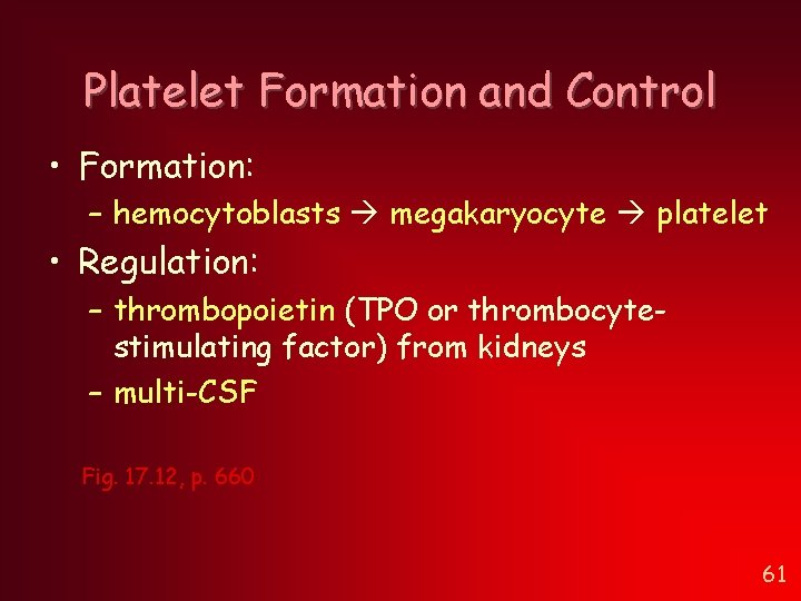 Platelet Formation and Control • Formation: – hemocytoblasts megakaryocyte platelet • Regulation: – thrombopoietin Platelet Formation and Control • Formation: – hemocytoblasts megakaryocyte platelet • Regulation: – thrombopoietin