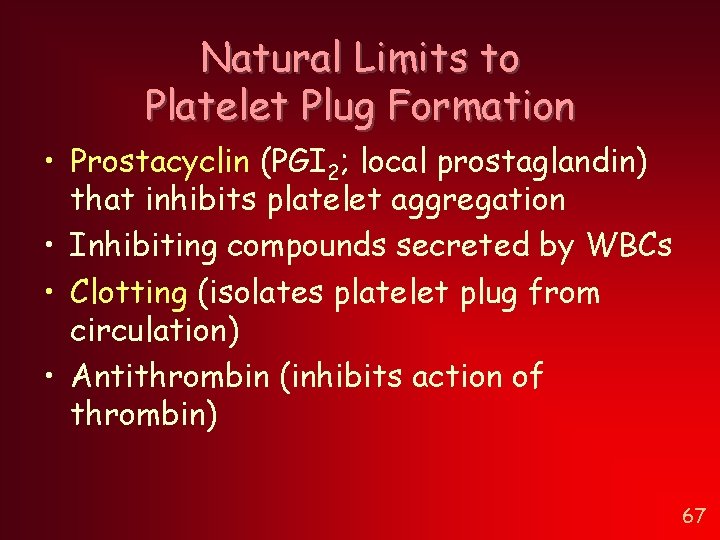 Natural Limits to Platelet Plug Formation • Prostacyclin (PGI 2; local prostaglandin) that inhibits Natural Limits to Platelet Plug Formation • Prostacyclin (PGI 2; local prostaglandin) that inhibits