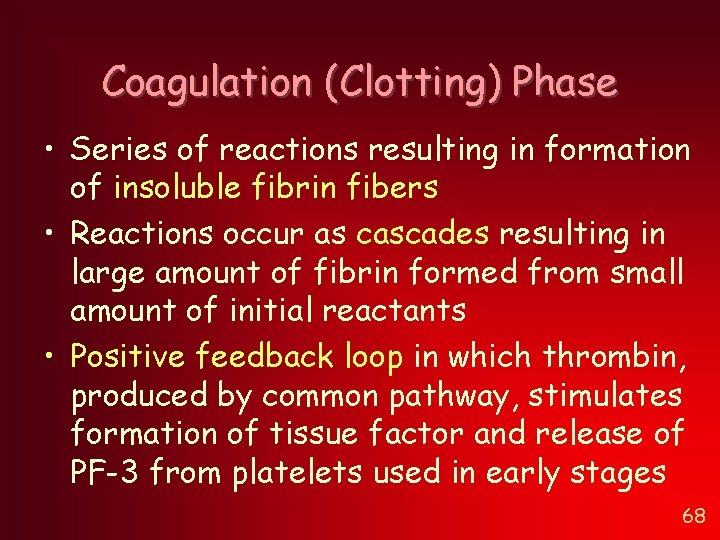 Coagulation (Clotting) Phase • Series of reactions resulting in formation of insoluble fibrin fibers Coagulation (Clotting) Phase • Series of reactions resulting in formation of insoluble fibrin fibers