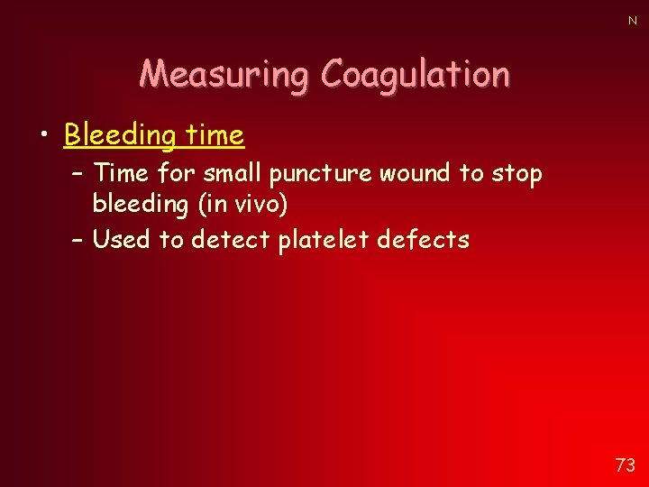 N Measuring Coagulation • Bleeding time – Time for small puncture wound to stop N Measuring Coagulation • Bleeding time – Time for small puncture wound to stop