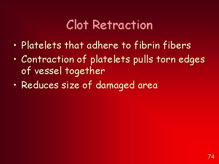 Clot Retraction • Platelets that adhere to fibrin fibers • Contraction of platelets pulls Clot Retraction • Platelets that adhere to fibrin fibers • Contraction of platelets pulls