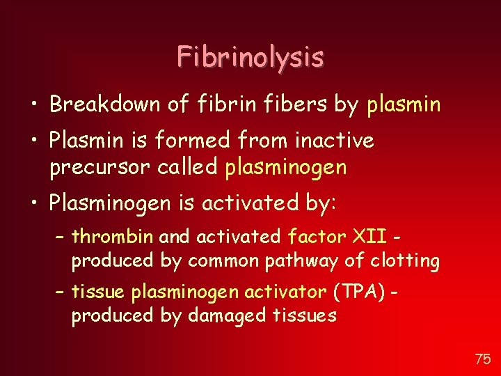 Fibrinolysis • Breakdown of fibrin fibers by plasmin • Plasmin is formed from inactive Fibrinolysis • Breakdown of fibrin fibers by plasmin • Plasmin is formed from inactive