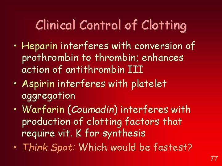 Clinical Control of Clotting • Heparin interferes with conversion of prothrombin to thrombin; enhances Clinical Control of Clotting • Heparin interferes with conversion of prothrombin to thrombin; enhances