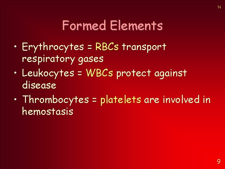 N Formed Elements • Erythrocytes = RBCs transport respiratory gases • Leukocytes = WBCs N Formed Elements • Erythrocytes = RBCs transport respiratory gases • Leukocytes = WBCs