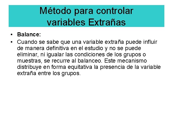 Método para controlar variables Extrañas • Balance: • Cuando se sabe que una variable
