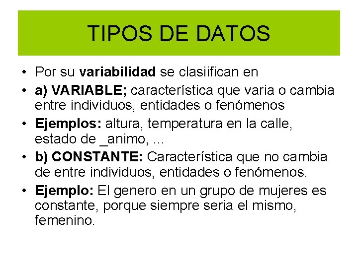 TIPOS DE DATOS • Por su variabilidad se clasiifican en • a) VARIABLE; característica