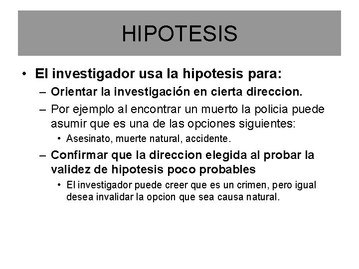 HIPOTESIS • El investigador usa la hipotesis para: – Orientar la investigación en cierta