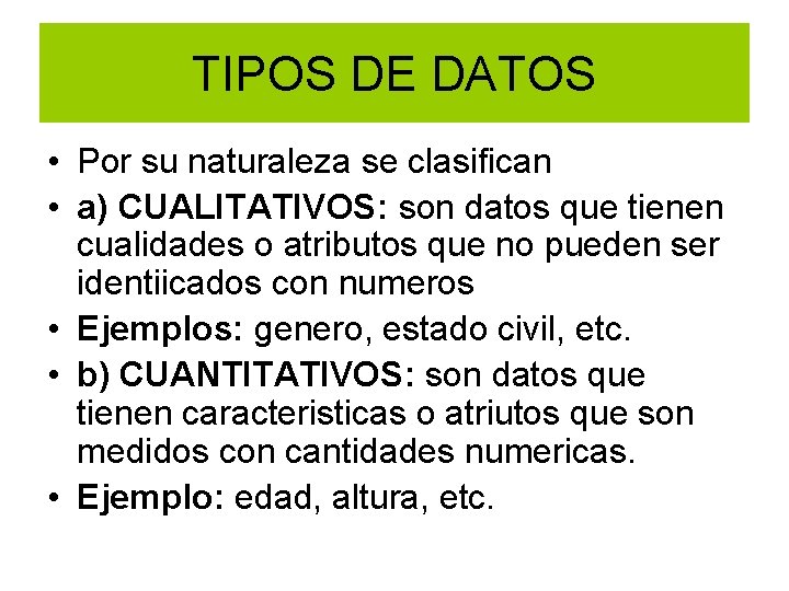 TIPOS DE DATOS • Por su naturaleza se clasifican • a) CUALITATIVOS: son datos