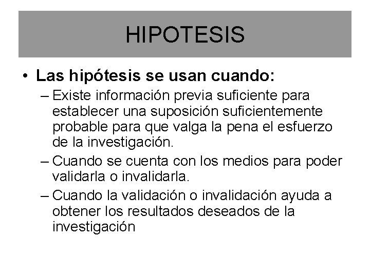 HIPOTESIS • Las hipótesis se usan cuando: – Existe información previa suficiente para establecer