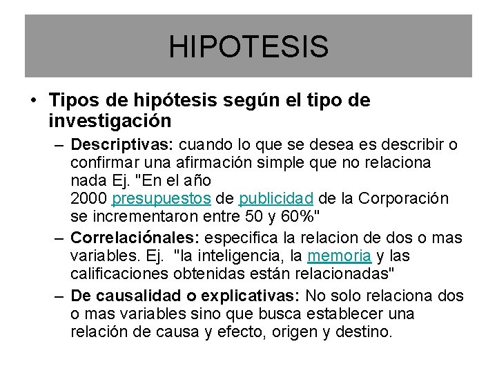 HIPOTESIS • Tipos de hipótesis según el tipo de investigación – Descriptivas: cuando lo