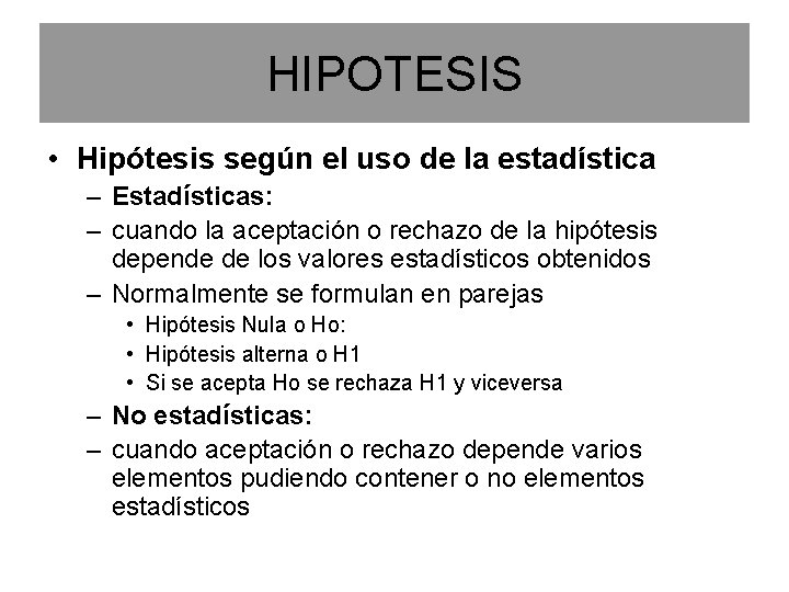 HIPOTESIS • Hipótesis según el uso de la estadística – Estadísticas: – cuando la