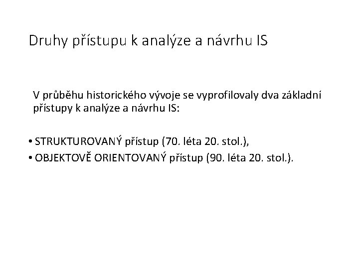 Druhy přístupu k analýze a návrhu IS V průběhu historického vývoje se vyprofilovaly dva