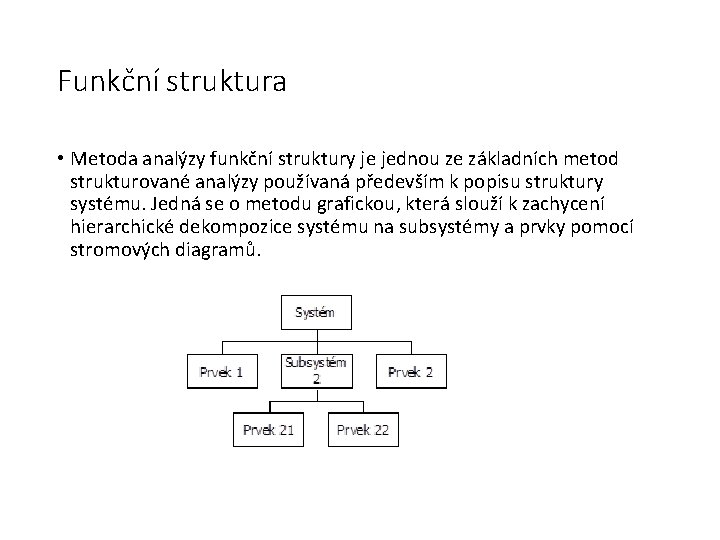 Funkční struktura • Metoda analýzy funkční struktury je jednou ze základních metod strukturované analýzy