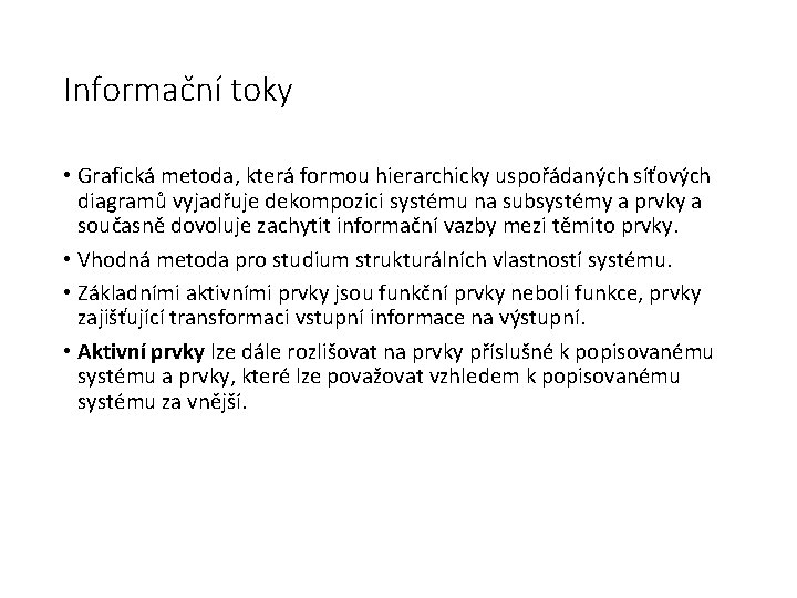 Informační toky • Grafická metoda, která formou hierarchicky uspořádaných síťových diagramů vyjadřuje dekompozici systému