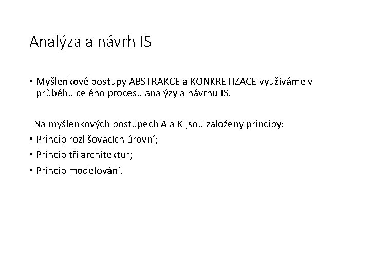 Analýza a návrh IS • Myšlenkové postupy ABSTRAKCE a KONKRETIZACE využíváme v průběhu celého