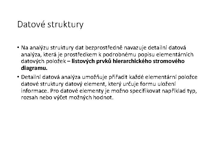 Datové struktury • Na analýzu struktury dat bezprostředně navazuje detailní datová analýza, která je