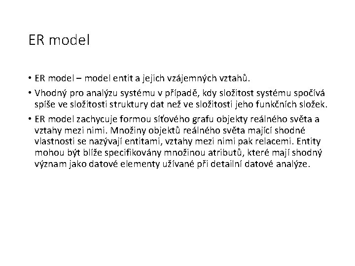 ER model • ER model – model entit a jejich vzájemných vztahů. • Vhodný