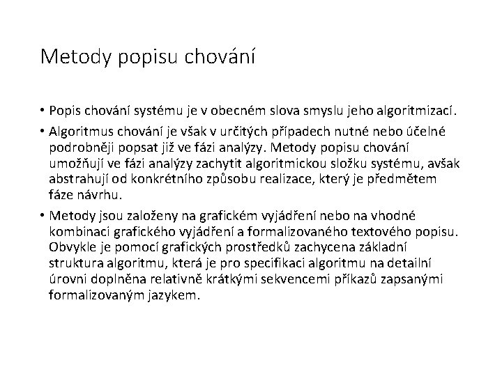 Metody popisu chování • Popis chování systému je v obecném slova smyslu jeho algoritmizací.