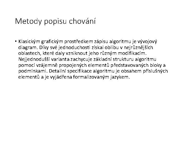 Metody popisu chování • Klasickým grafickým prostředkem zápisu algoritmu je vývojový diagram. Díky své