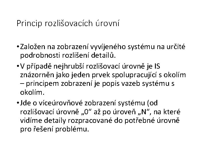 Princip rozlišovacích úrovní • Založen na zobrazení vyvíjeného systému na určité podrobnosti rozlišení detailů.