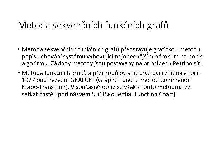 Metoda sekvenčních funkčních grafů • Metoda sekvenčních funkčních grafů představuje grafickou metodu popisu chování