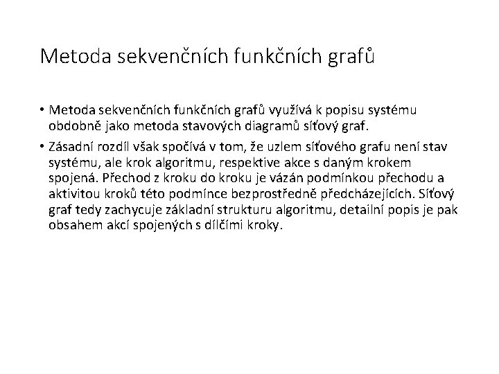 Metoda sekvenčních funkčních grafů • Metoda sekvenčních funkčních grafů využívá k popisu systému obdobně