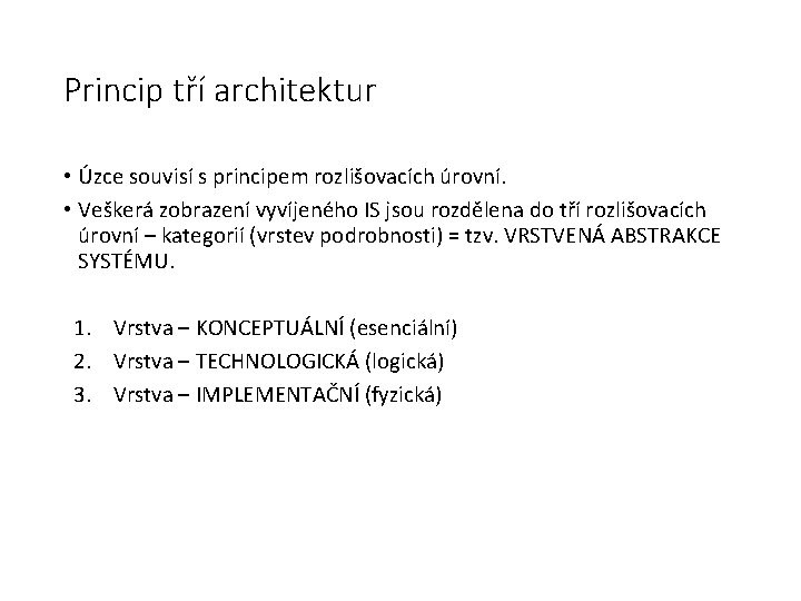 Princip tří architektur • Úzce souvisí s principem rozlišovacích úrovní. • Veškerá zobrazení vyvíjeného