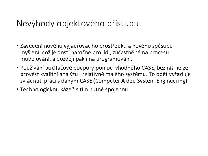 Nevýhody objektového přístupu • Zavedení nového vyjadřovacího prostředku a nového způsobu myšlení, což je