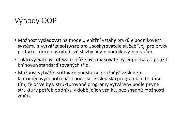 Výhody OOP • Možnost vysledovat na modelu vnitřní vztahy prvků v podnikovém systému a