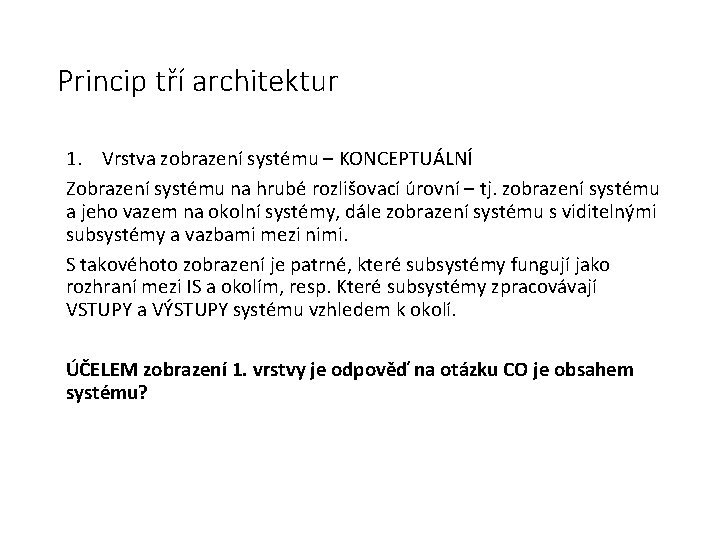 Princip tří architektur 1. Vrstva zobrazení systému – KONCEPTUÁLNÍ Zobrazení systému na hrubé rozlišovací