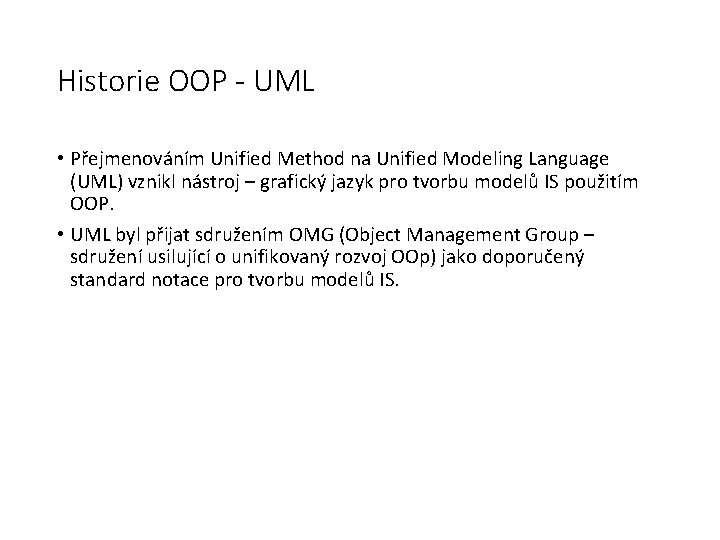 Historie OOP - UML • Přejmenováním Unified Method na Unified Modeling Language (UML) vznikl