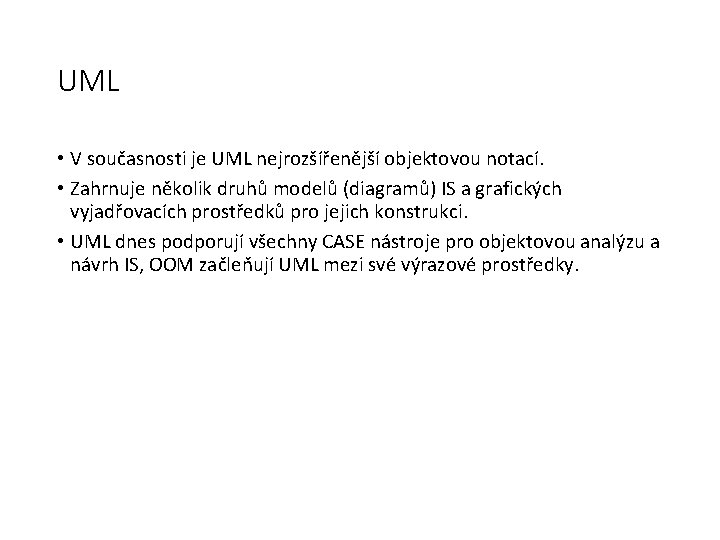 UML • V současnosti je UML nejrozšířenější objektovou notací. • Zahrnuje několik druhů modelů