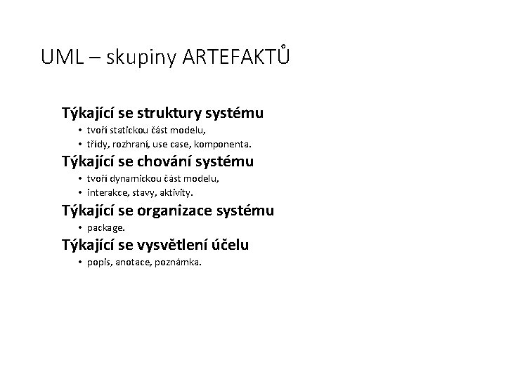UML – skupiny ARTEFAKTŮ Týkající se struktury systému • tvoří statickou část modelu, •
