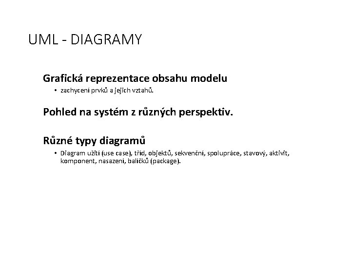 UML - DIAGRAMY Grafická reprezentace obsahu modelu • zachycení prvků a jejich vztahů. Pohled