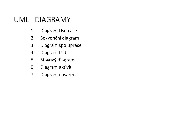 UML - DIAGRAMY 1. 2. 3. 4. 5. 6. 7. Diagram Use case Sekvenční