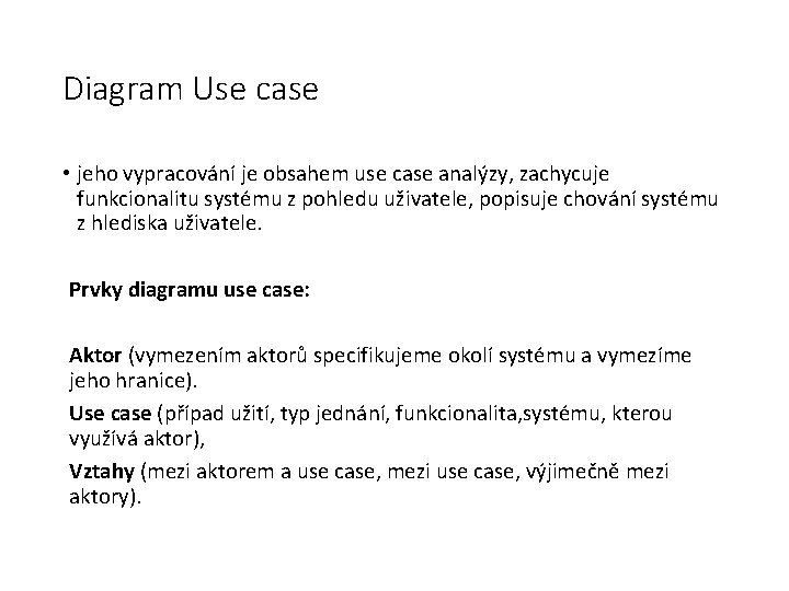 Diagram Use case • jeho vypracování je obsahem use case analýzy, zachycuje funkcionalitu systému